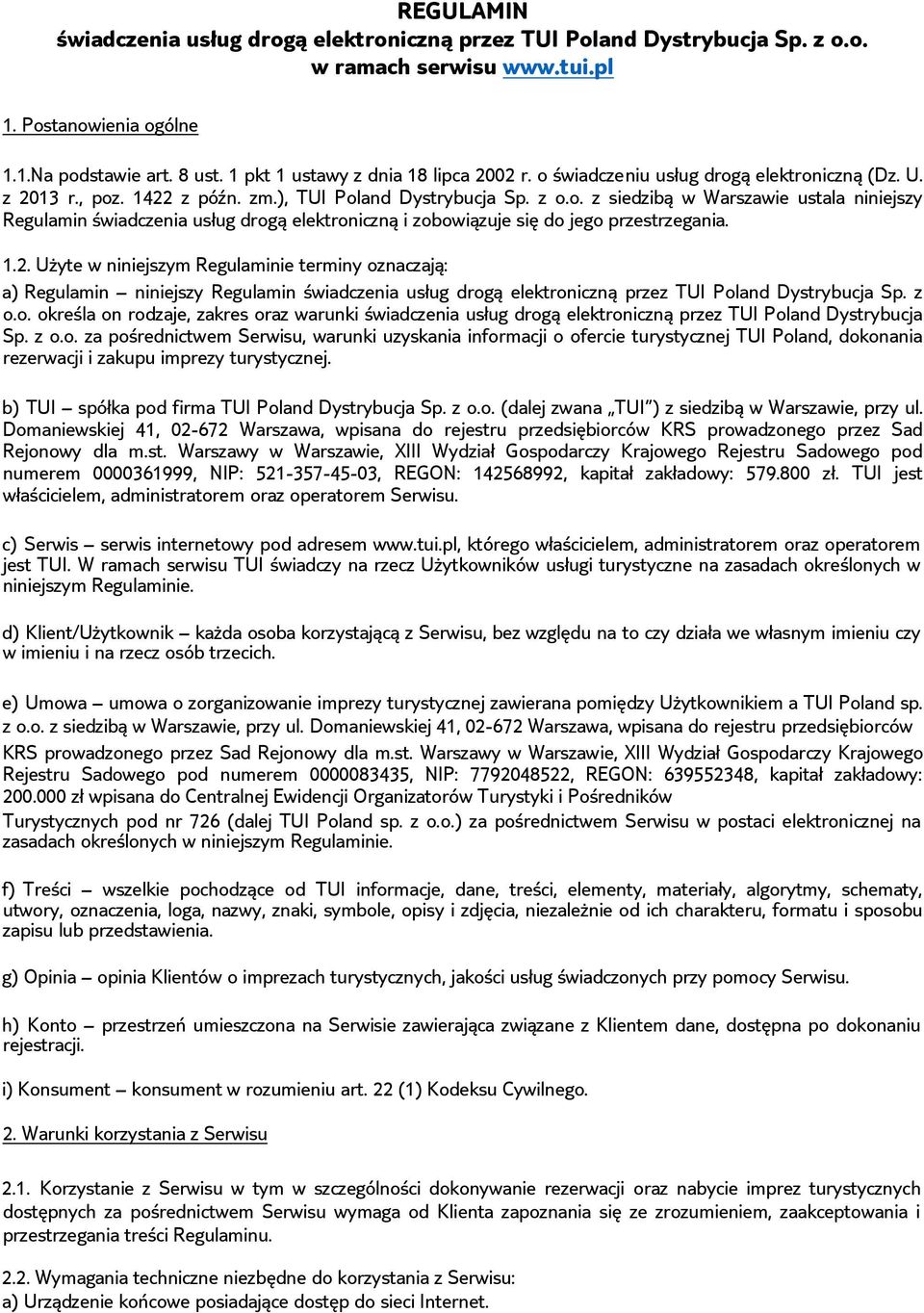 1.2. Użyte w niniejszym Regulaminie terminy oznaczają: a) Regulamin niniejszy Regulamin świadczenia usług drogą elektroniczną przez TUI Poland Dystrybucja Sp. z o.o. określa on rodzaje, zakres oraz warunki świadczenia usług drogą elektroniczną przez TUI Poland Dystrybucja Sp.