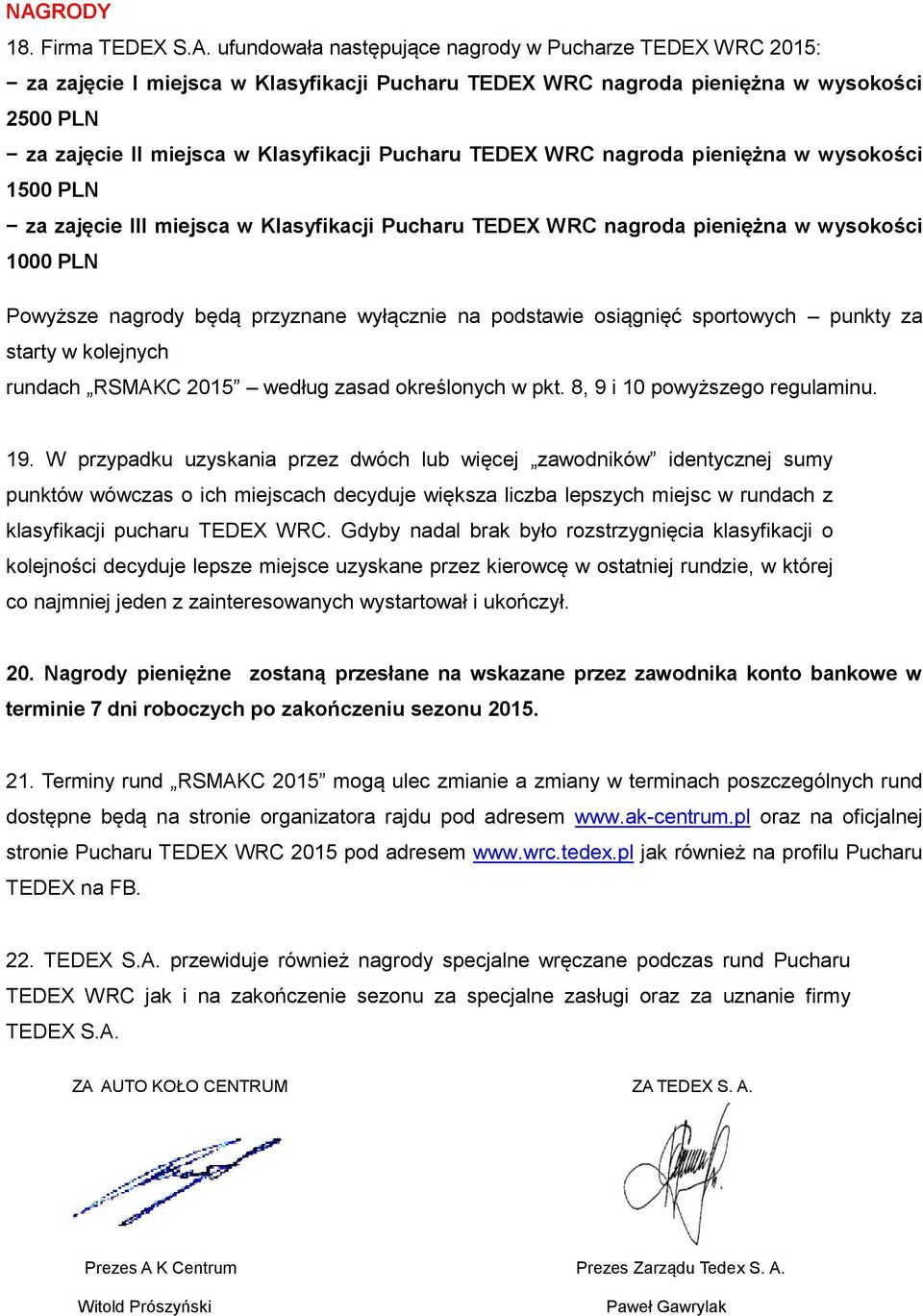 przyznane wyłącznie na podstawie osiągnięć sportowych punkty za starty w kolejnych rundach RSMAKC 2015 według zasad określonych w pkt. 8, 9 i 10 powyższego regulaminu. 19.