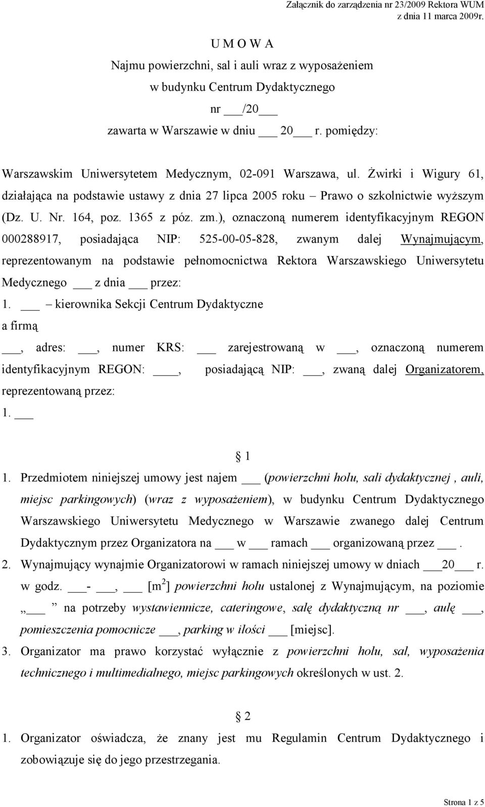 ), oznaczoną numerem identyfikacyjnym REGON 000288917, posiadająca NIP: 525-00-05-828, zwanym dalej Wynajmującym, reprezentowanym na podstawie pełnomocnictwa Rektora Warszawskiego Uniwersytetu