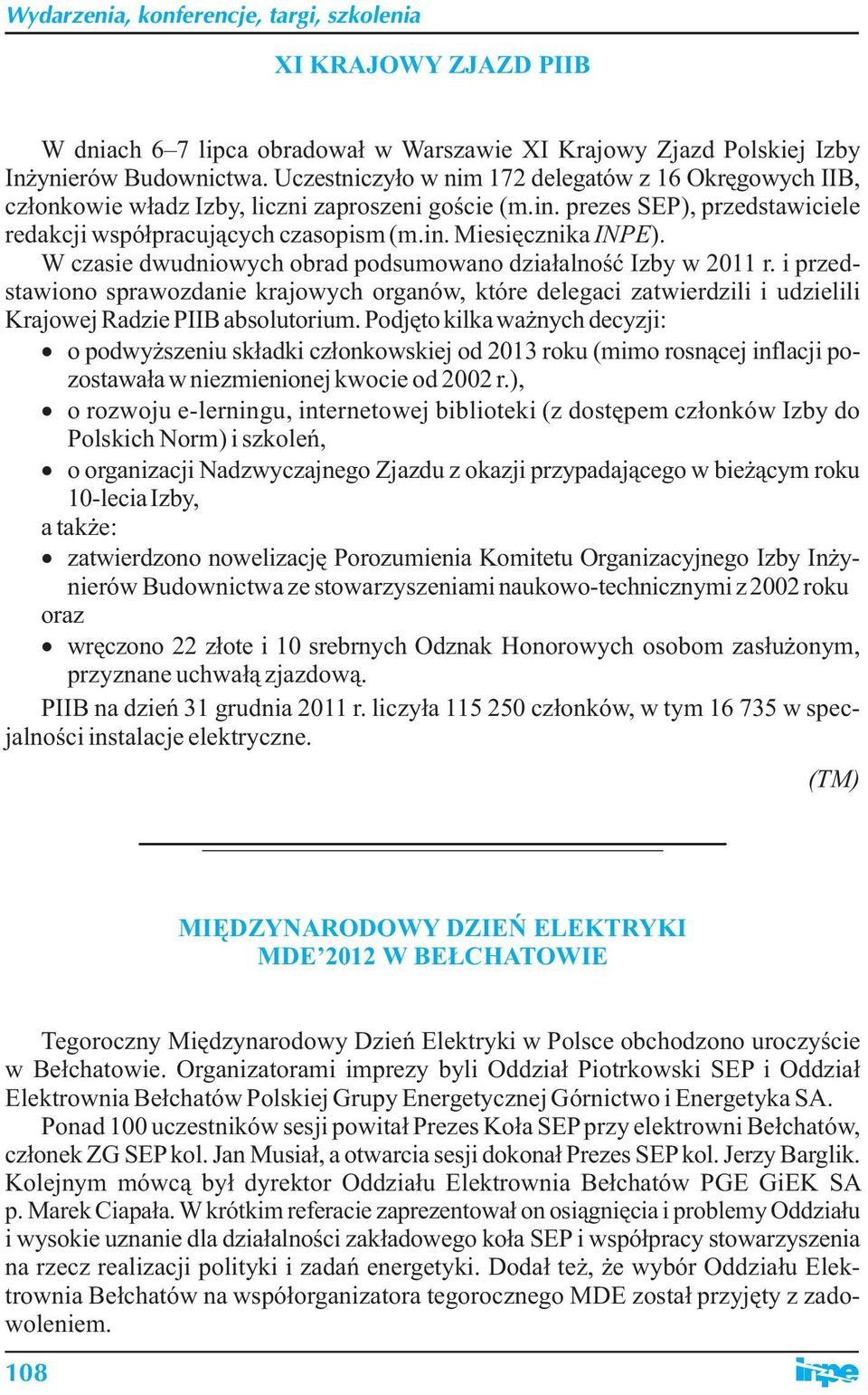 W czasie dwudniowych obrad podsumowano działalność Izby w 2011 r. i przedstawiono sprawozdanie krajowych organów, które delegaci zatwierdzili i udzielili Krajowej Radzie PIIB absolutorium.