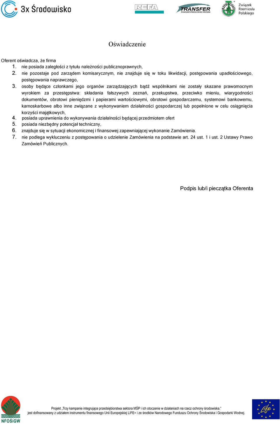 osoby będące członkami jego organów zarządzających bądź wspólnikami nie zostały skazane prawomocnym wyrokiem za przestępstwa: składania fałszywych zeznań, przekupstwa, przeciwko mieniu, wiarygodności