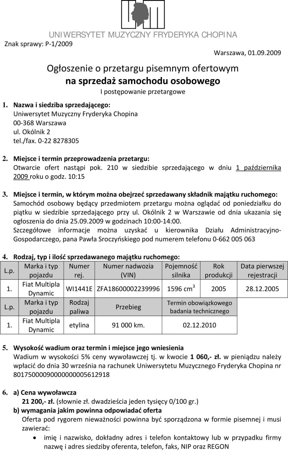 210 w siedzibie sprzedającego w dniu 1 października 2009 roku o godz. 10:15 3.