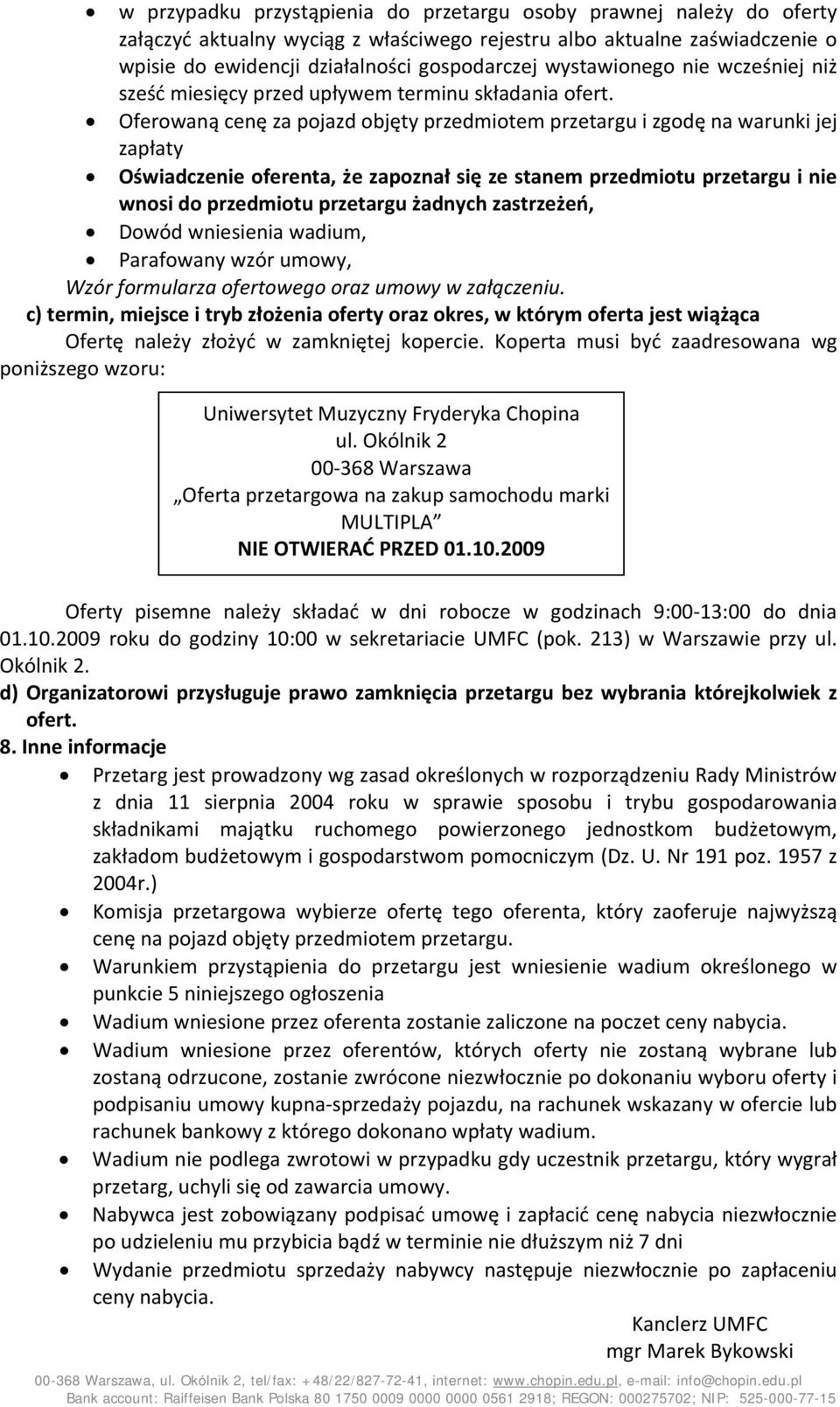 Oferowaną cenę za pojazd objęty przedmiotem przetargu i zgodę na warunki jej zapłaty Oświadczenie oferenta, że zapoznał się ze stanem przedmiotu przetargu i nie wnosi do przedmiotu przetargu żadnych