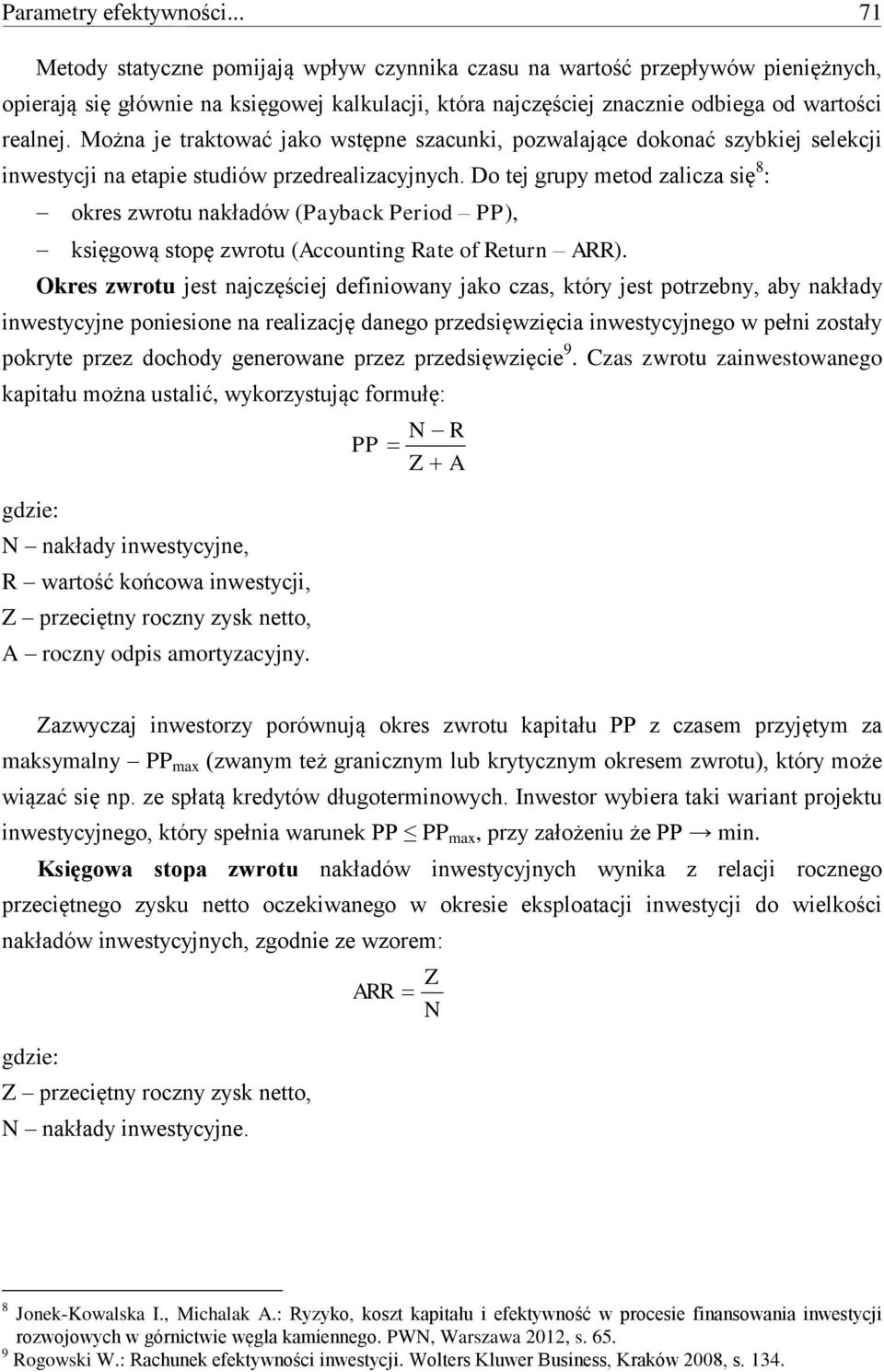 Można je traktować jako wstępne szacunki, pozwalające dokonać szybkiej selekcji inwestycji na etapie studiów przedrealizacyjnych.