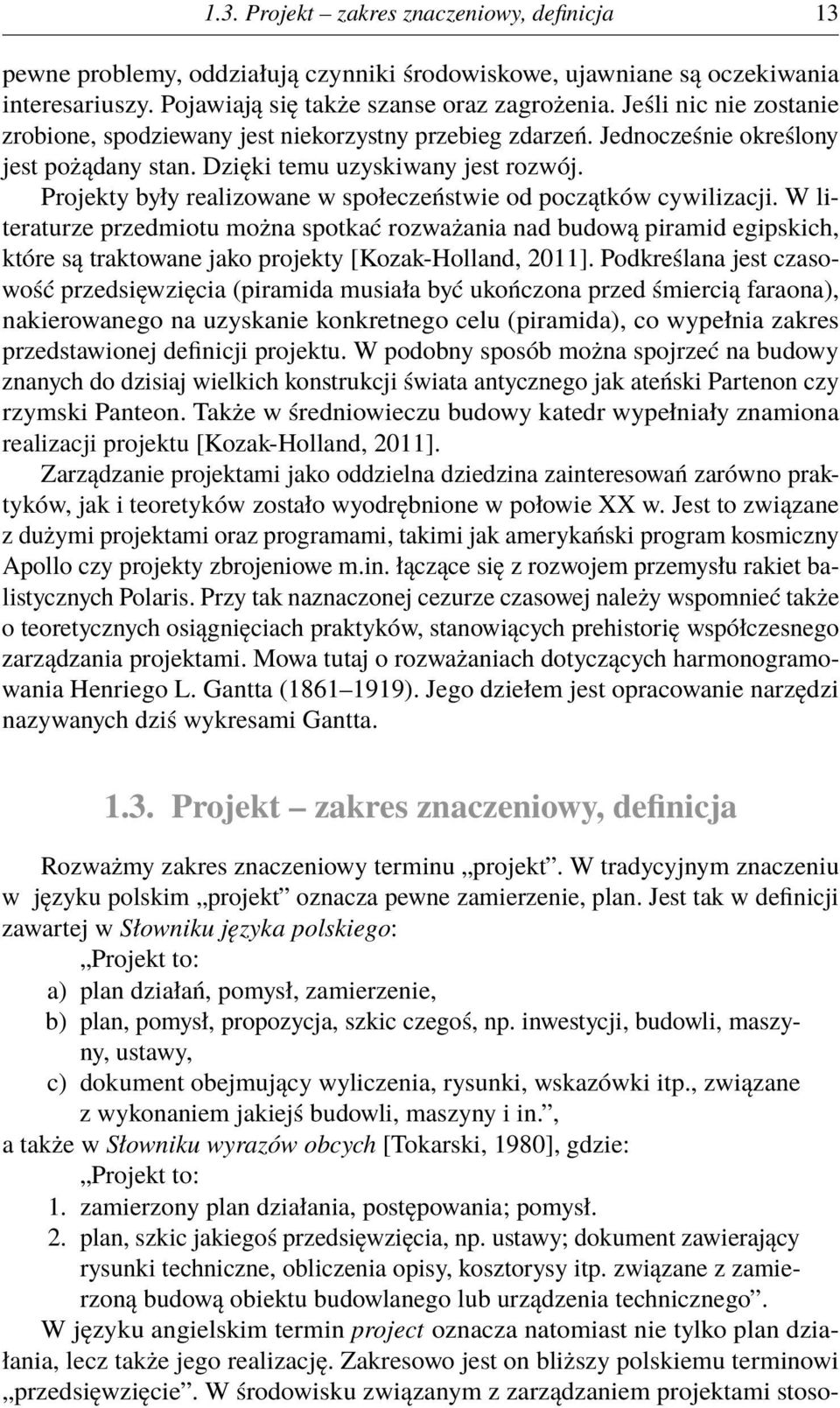 Projekty były realizowane w społeczeństwie od początków cywilizacji.