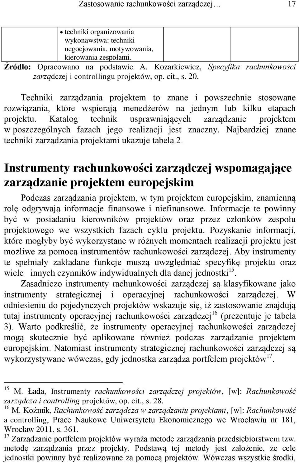 Techniki zarządzania projektem to znane i powszechnie stosowane rozwiązania, które wspierają menedżerów na jednym lub kilku etapach projektu.