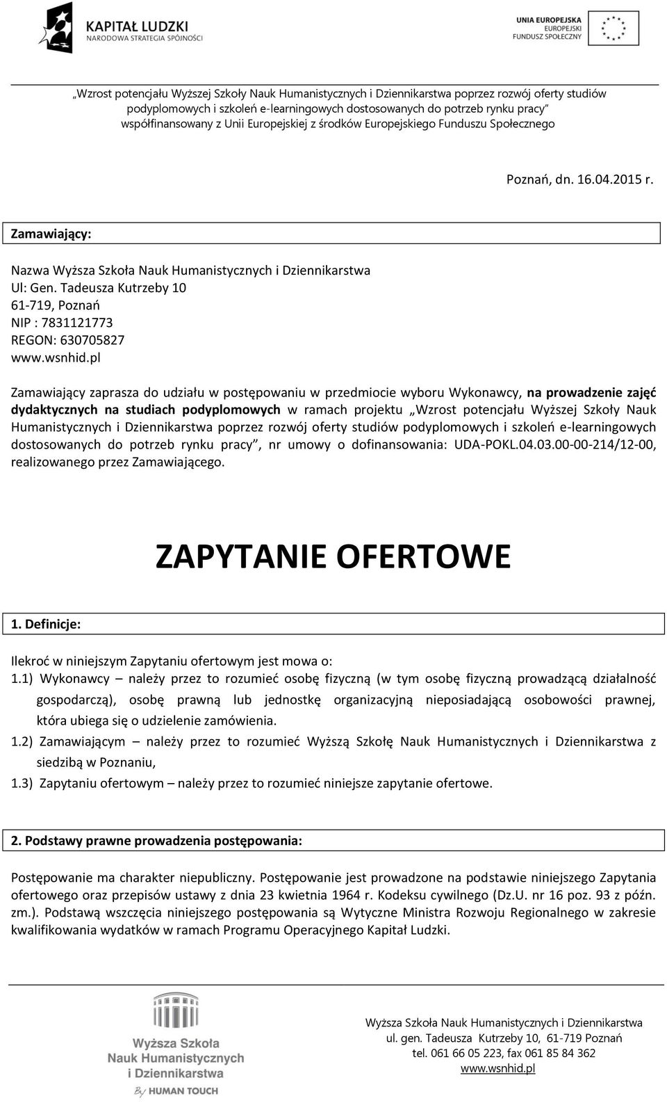 podyplomowych w ramach projektu Wzrost potencjału Wyższej Szkoły Nauk Humanistycznych i Dziennikarstwa poprzez rozwój oferty studiów podyplomowych i szkoleń e-learningowych dostosowanych do potrzeb