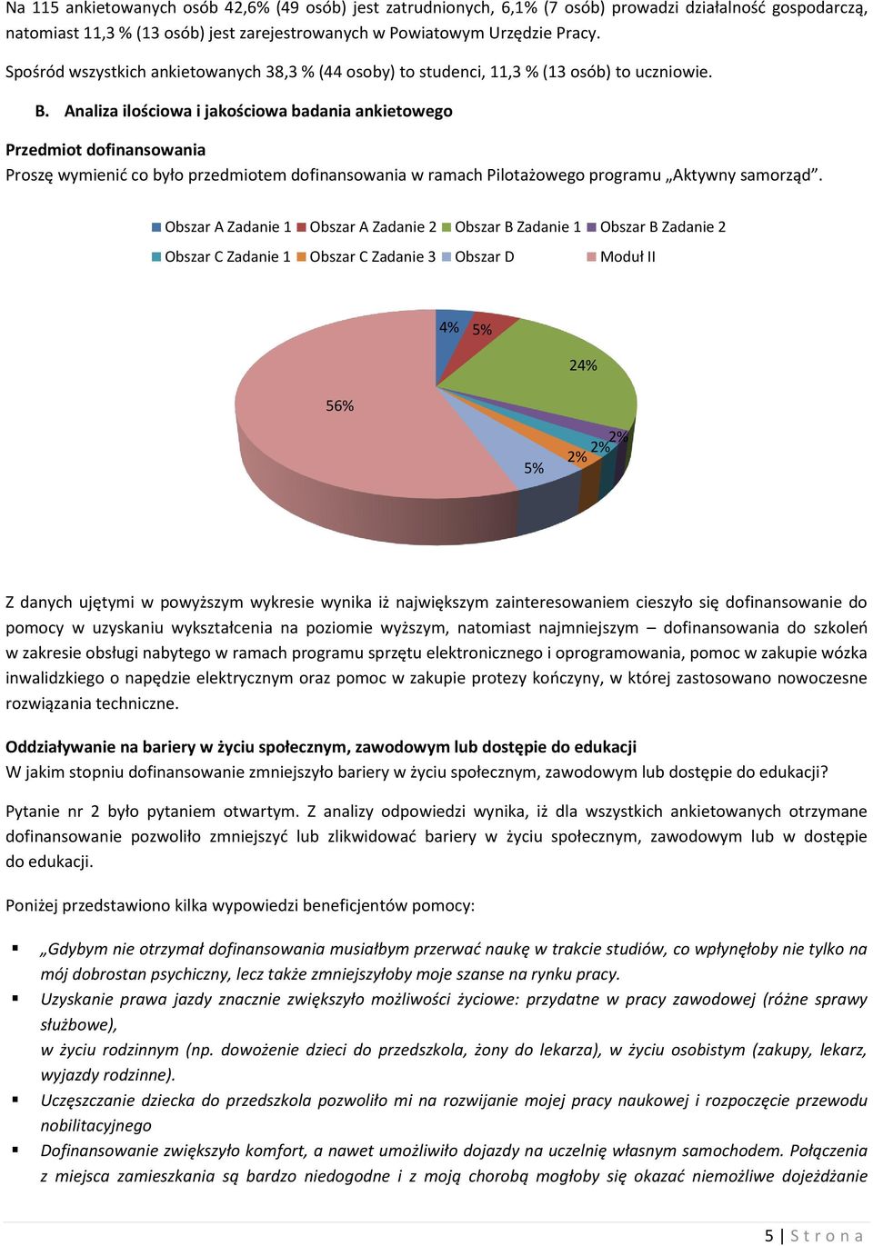 Analiza ilościowa i jakościowa badania ankietowego Przedmiot dofinansowania Proszę wymienić co było przedmiotem dofinansowania w ramach Pilotażowego programu Aktywny samorząd.