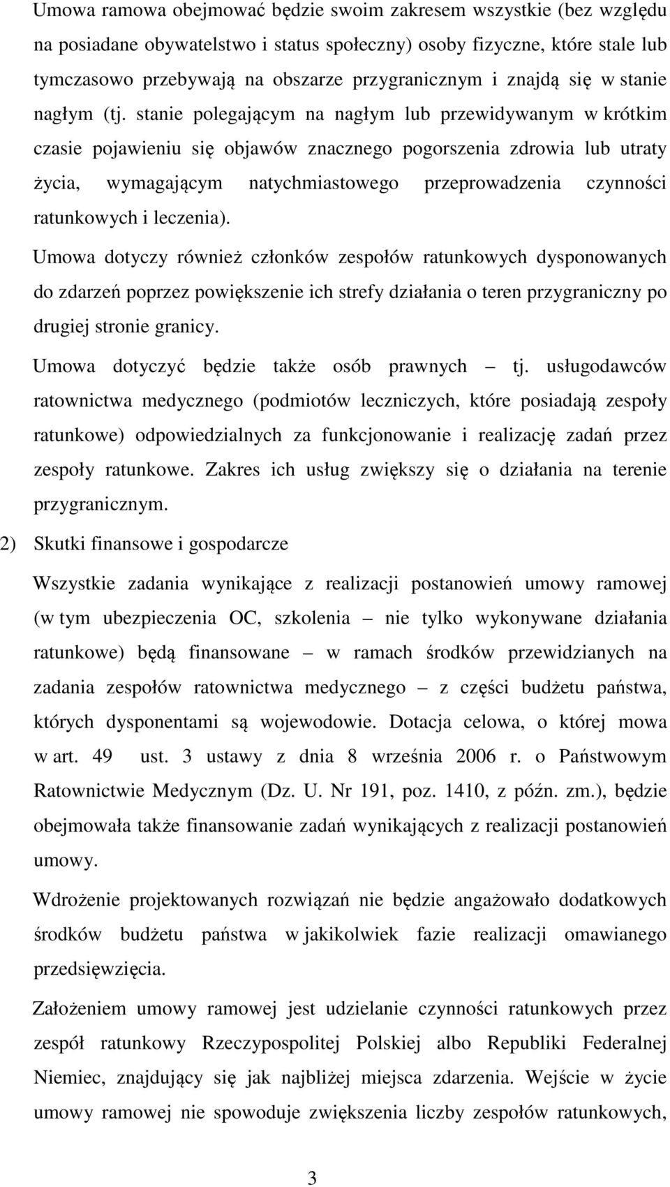 stanie polegającym na nagłym lub przewidywanym w krótkim czasie pojawieniu się objawów znacznego pogorszenia zdrowia lub utraty życia, wymagającym natychmiastowego przeprowadzenia czynności