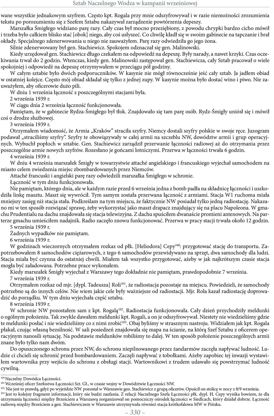 Cały czas był mocno przeziębiony, z powodu chrypki bardzo cicho mówił i trzeba było całkiem blisko stać [obok] niego, aby coś usłyszeć.