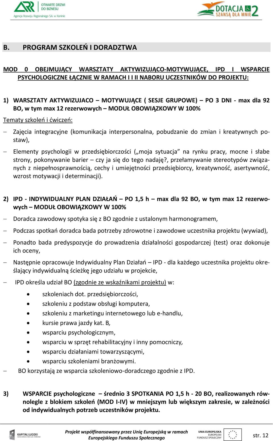 zmian i kreatywnych postaw), Elementy psychologii w przedsiębiorczości ( moja sytuacja na rynku pracy, mocne i słabe strony, pokonywanie barier czy ja się do tego nadaję?