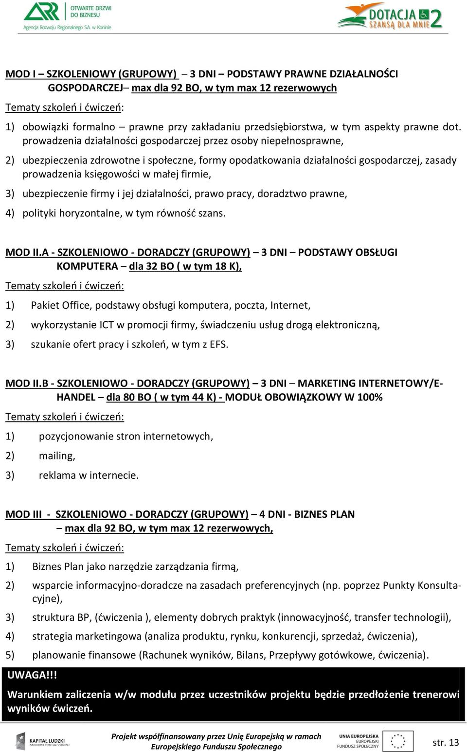 prowadzenia działalności gospodarczej przez osoby niepełnosprawne, 2) ubezpieczenia zdrowotne i społeczne, formy opodatkowania działalności gospodarczej, zasady prowadzenia księgowości w małej