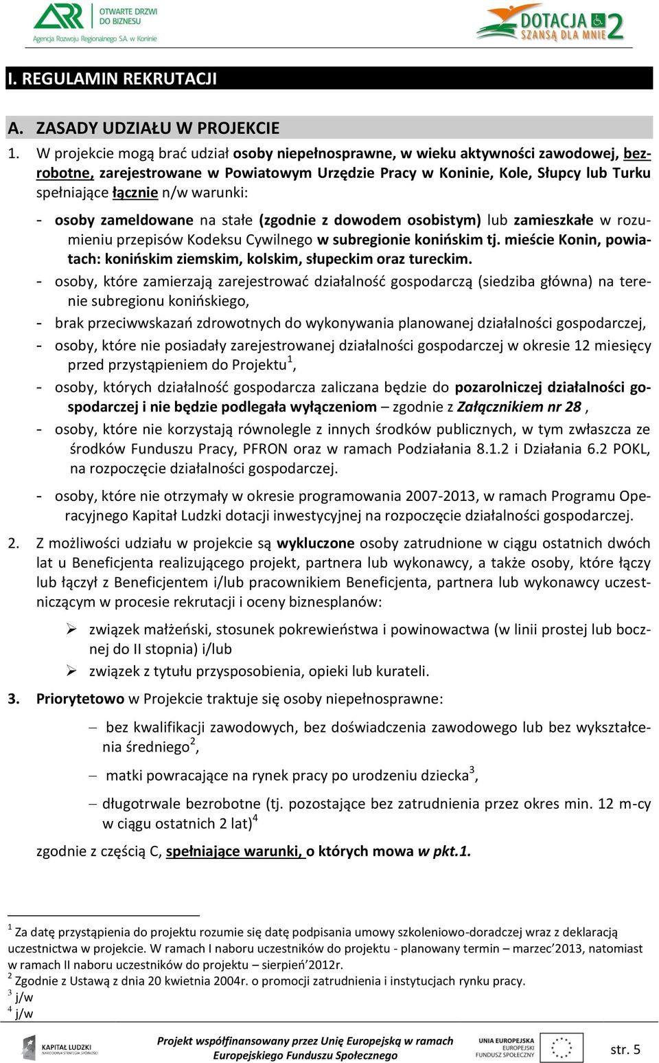 warunki: - osoby zameldowane na stałe (zgodnie z dowodem osobistym) lub zamieszkałe w rozumieniu przepisów Kodeksu Cywilnego w subregionie konińskim tj.