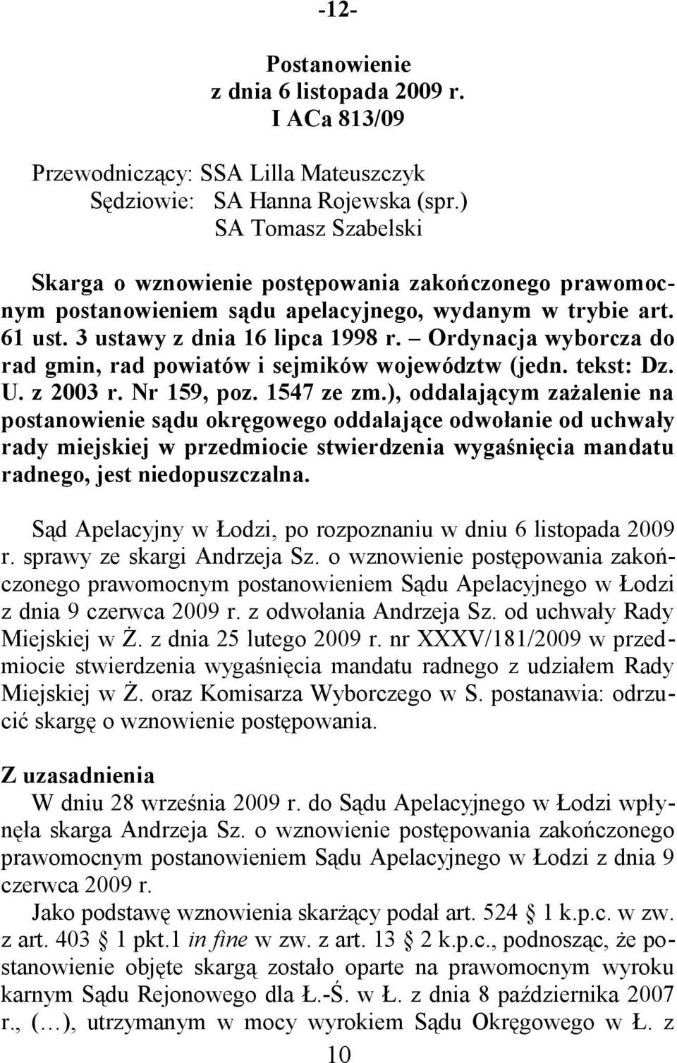 Ordynacja wyborcza do rad gmin, rad powiatów i sejmików województw (jedn. tekst: Dz. U. z 2003 r. Nr 159, poz. 1547 ze zm.