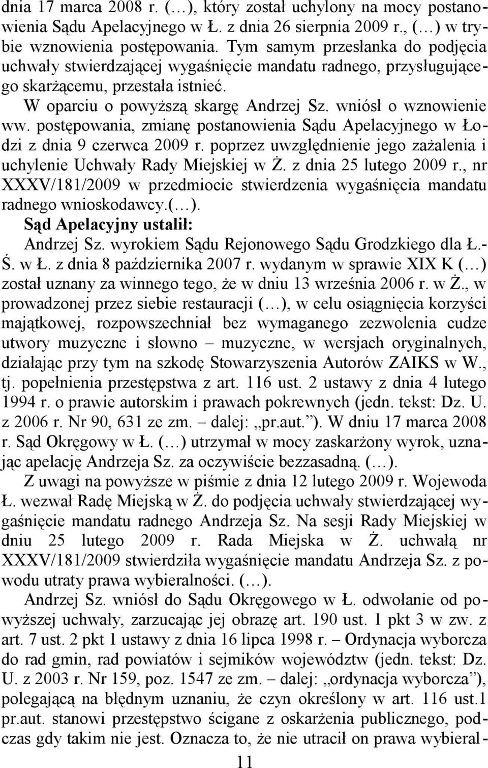 postępowania, zmianę postanowienia Sądu Apelacyjnego w Łodzi z dnia 9 czerwca 2009 r. poprzez uwzględnienie jego zażalenia i uchylenie Uchwały Rady Miejskiej w Ż. z dnia 25 lutego 2009 r.