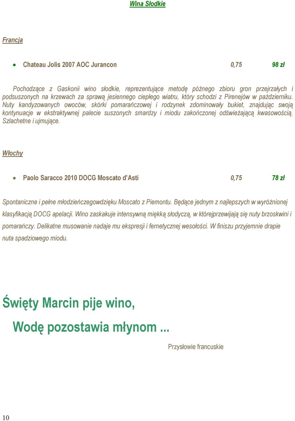 Nuty kandyzowanych owoców, skórki pomarańczowej i rodzynek zdominowały bukiet, znajdując swoją kontynuacje w ekstraktywnej palecie suszonych smardzy i miodu zakończonej odświeŝającą kwasowością.