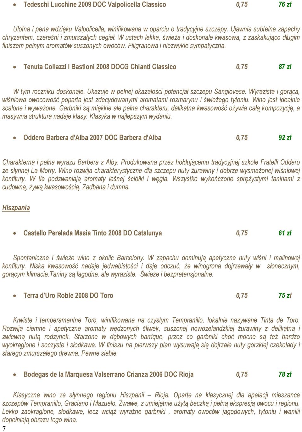 Filigranowa i niezwykle sympatyczna. Tenuta Collazzi I Bastioni 2008 DOCG Chianti Classico 0,75 87 zł W tym roczniku doskonałe. Ukazuje w pełnej okazałości potencjał szczepu Sangiovese.