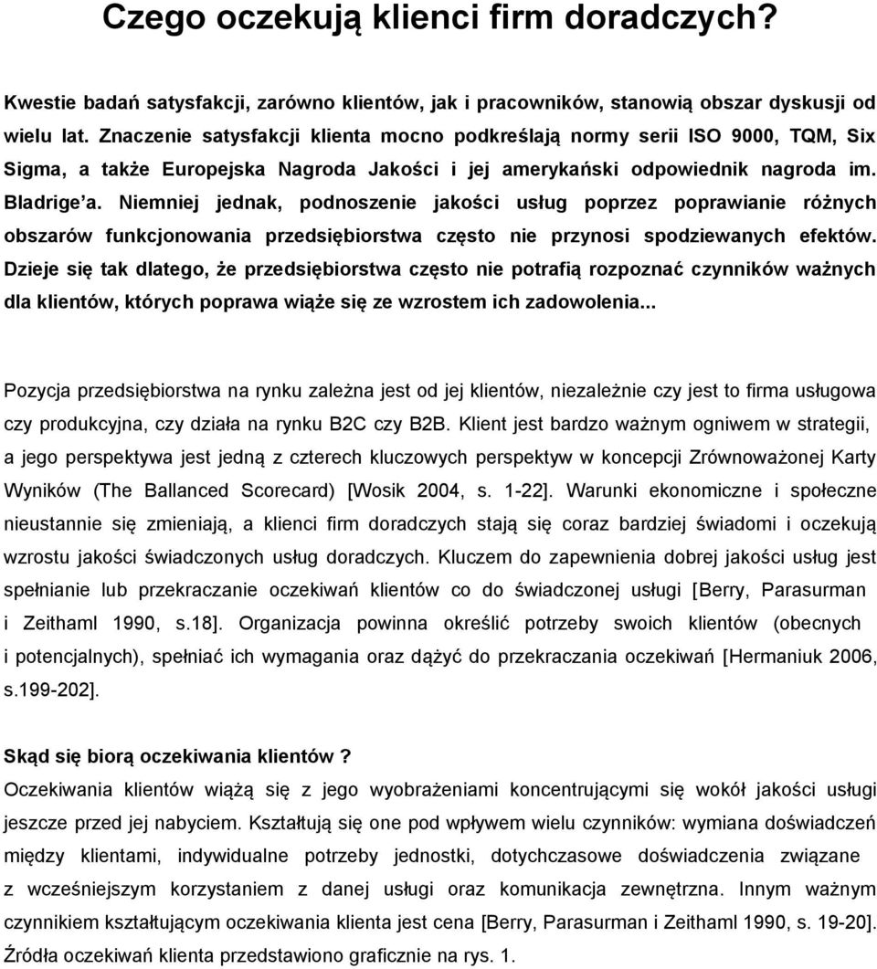 Niemniej jednak, podnoszenie jakości usług poprzez poprawianie różnych obszarów funkcjonowania przedsiębiorstwa często nie przynosi spodziewanych efektów.