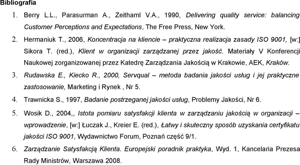 Materiały V Konferencji Naukowej zorganizowanej przez Katedrę Zarządzania Jakością w Krakowie, AEK, Kraków. 3. Rudawska E., Kiecko R.