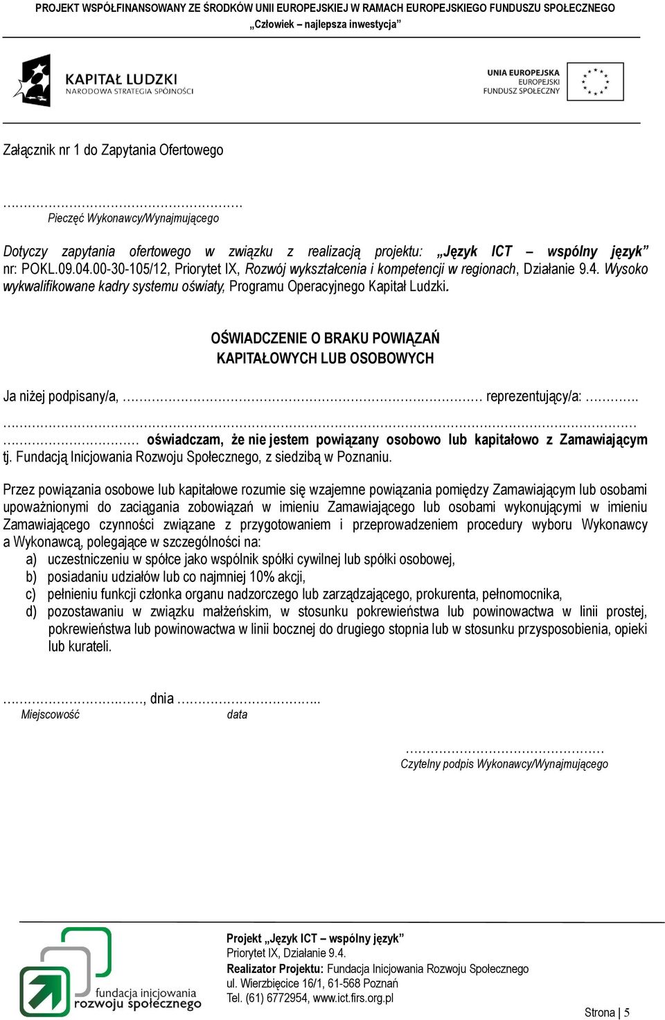 OŚWIADCZENIE O BRAKU POWIĄZAŃ KAPITAŁOWYCH LUB OSOBOWYCH Ja niżej podpisany/a, reprezentujący/a:. oświadczam, że nie jestem powiązany osobowo lub kapitałowo z Zamawiającym tj.