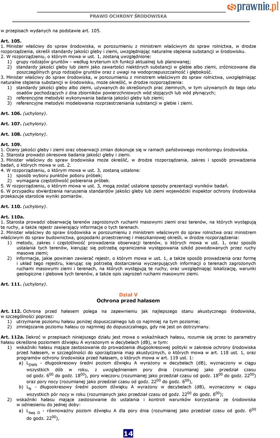 5. 1. Minister właściwy do spraw środowiska, w porozumieniu z ministrem właściwym do spraw rolnictwa, w drodze rozporządzenia, określi standardy jakości gleby i ziemi, uwzględniając naturalne