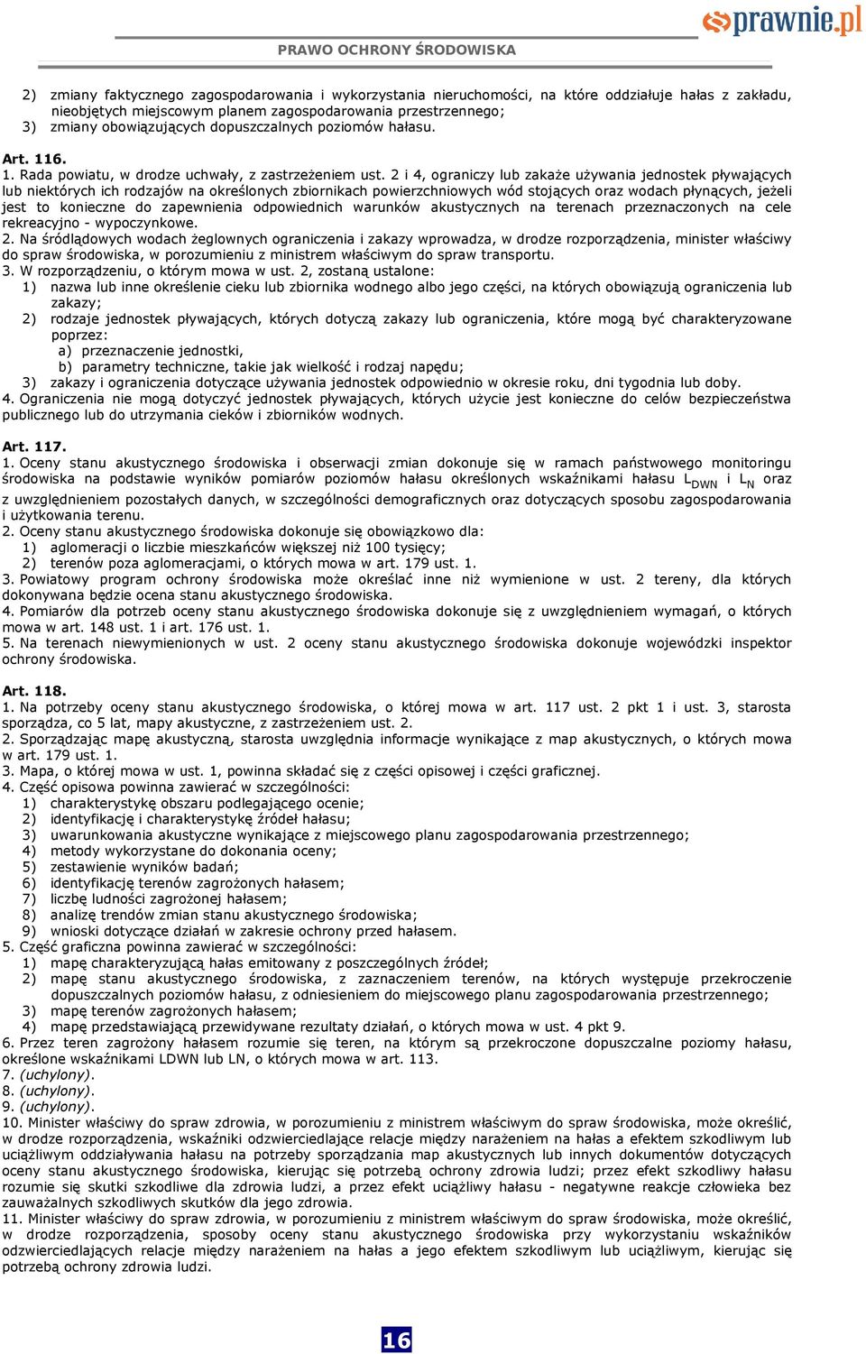 2 i 4, ograniczy lub zakaże używania jednostek pływających lub niektórych ich rodzajów na określonych zbiornikach powierzchniowych wód stojących oraz wodach płynących, jeżeli jest to konieczne do