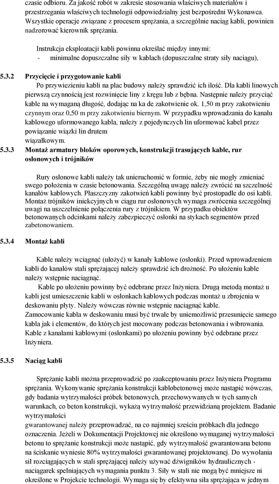 Instrukcja eksploatacji kabli powinna określać między innymi: - minimalne dopuszczalne siły w kablach (dopuszczalne straty siły naciągu), 5.3.