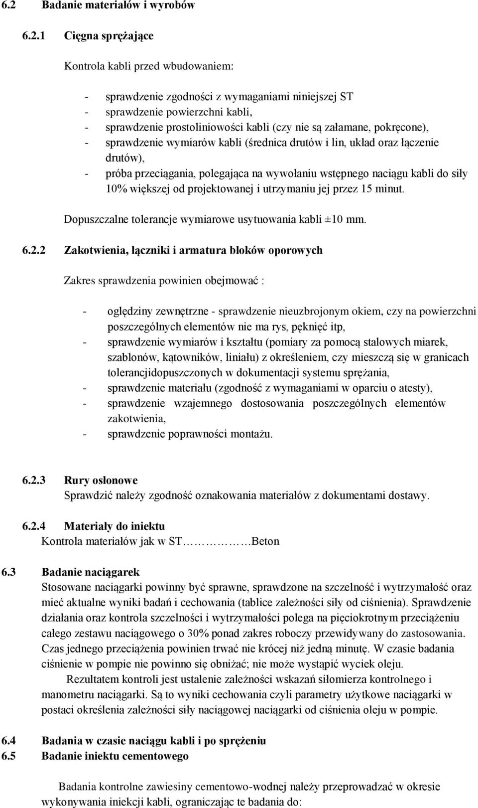 naciągu kabli do siły 10% większej od projektowanej i utrzymaniu jej przez 15 minut. Dopuszczalne tolerancje wymiarowe usytuowania kabli ±10 mm. 6.2.
