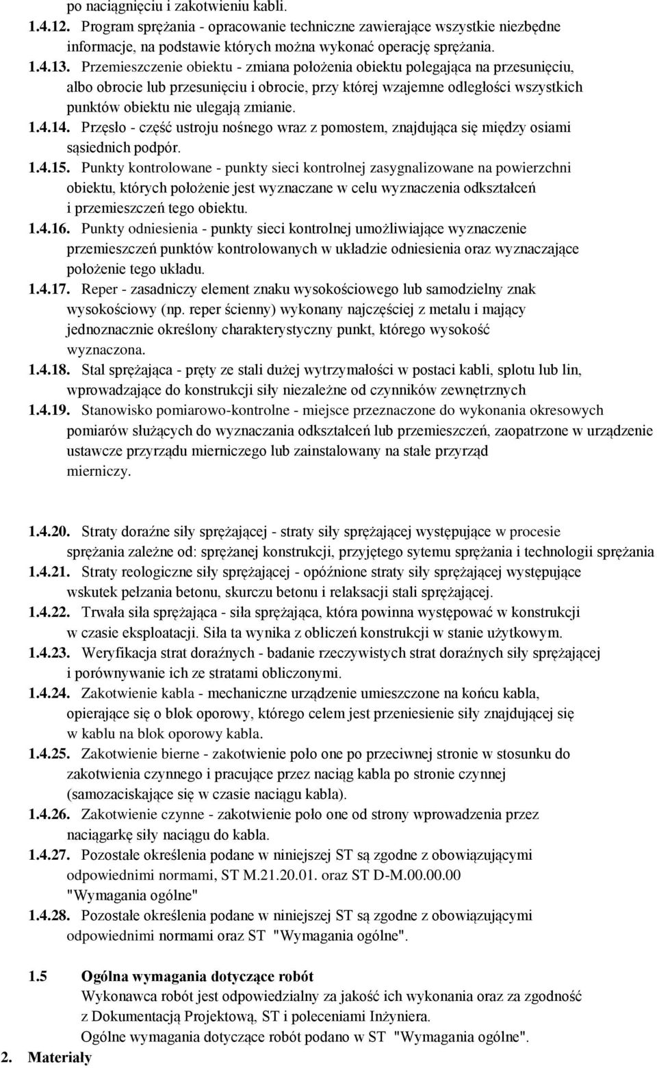 1.4.14. Przęsło - część ustroju nośnego wraz z pomostem, znajdująca się między osiami sąsiednich podpór. 1.4.15.