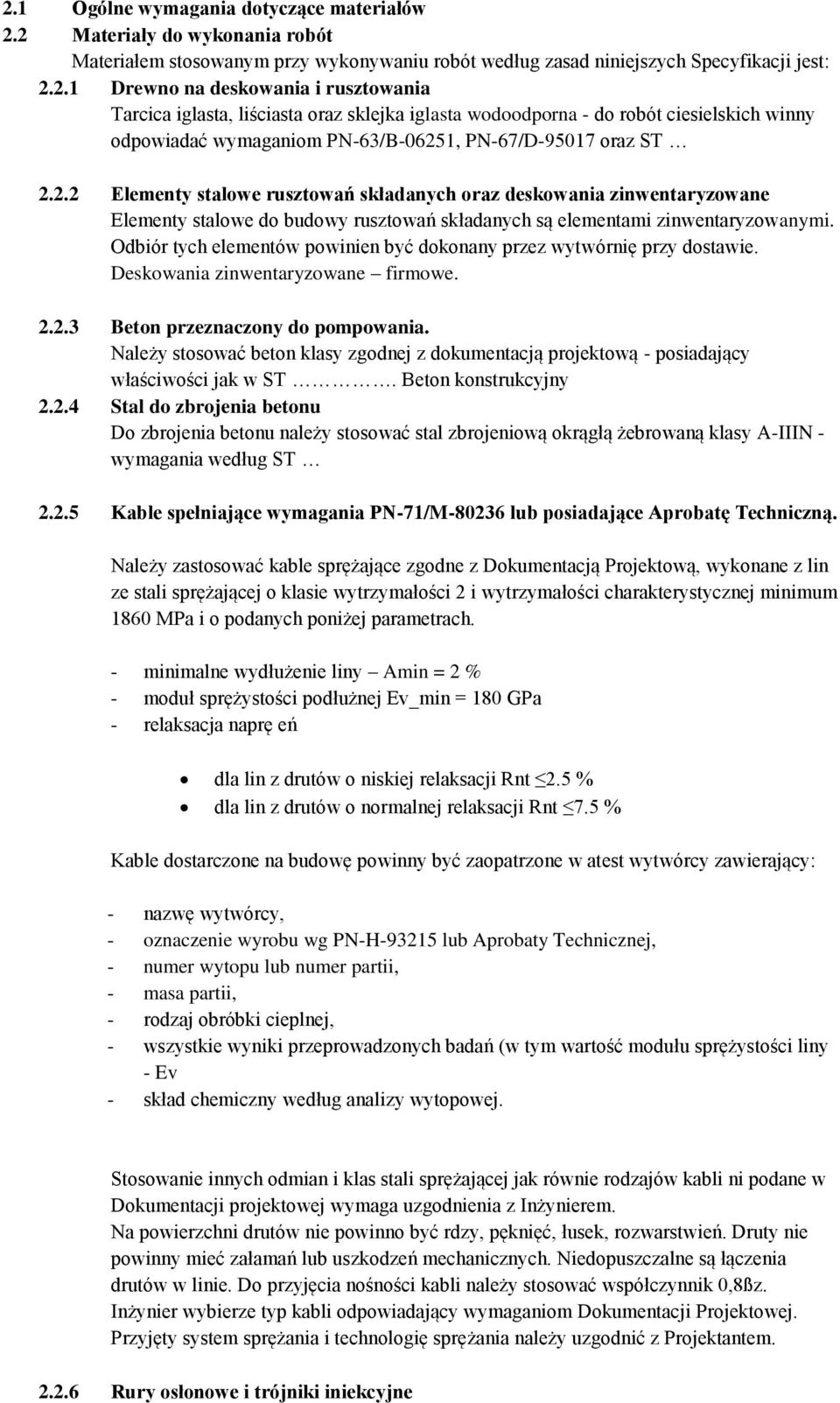 Odbiór tych elementów powinien być dokonany przez wytwórnię przy dostawie. Deskowania zinwentaryzowane firmowe. 2.2.3 Beton przeznaczony do pompowania.