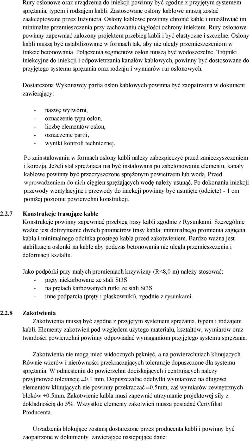Rury osłonowe powinny zapewniać założony projektem przebieg kabli i być elastyczne i szczelne.