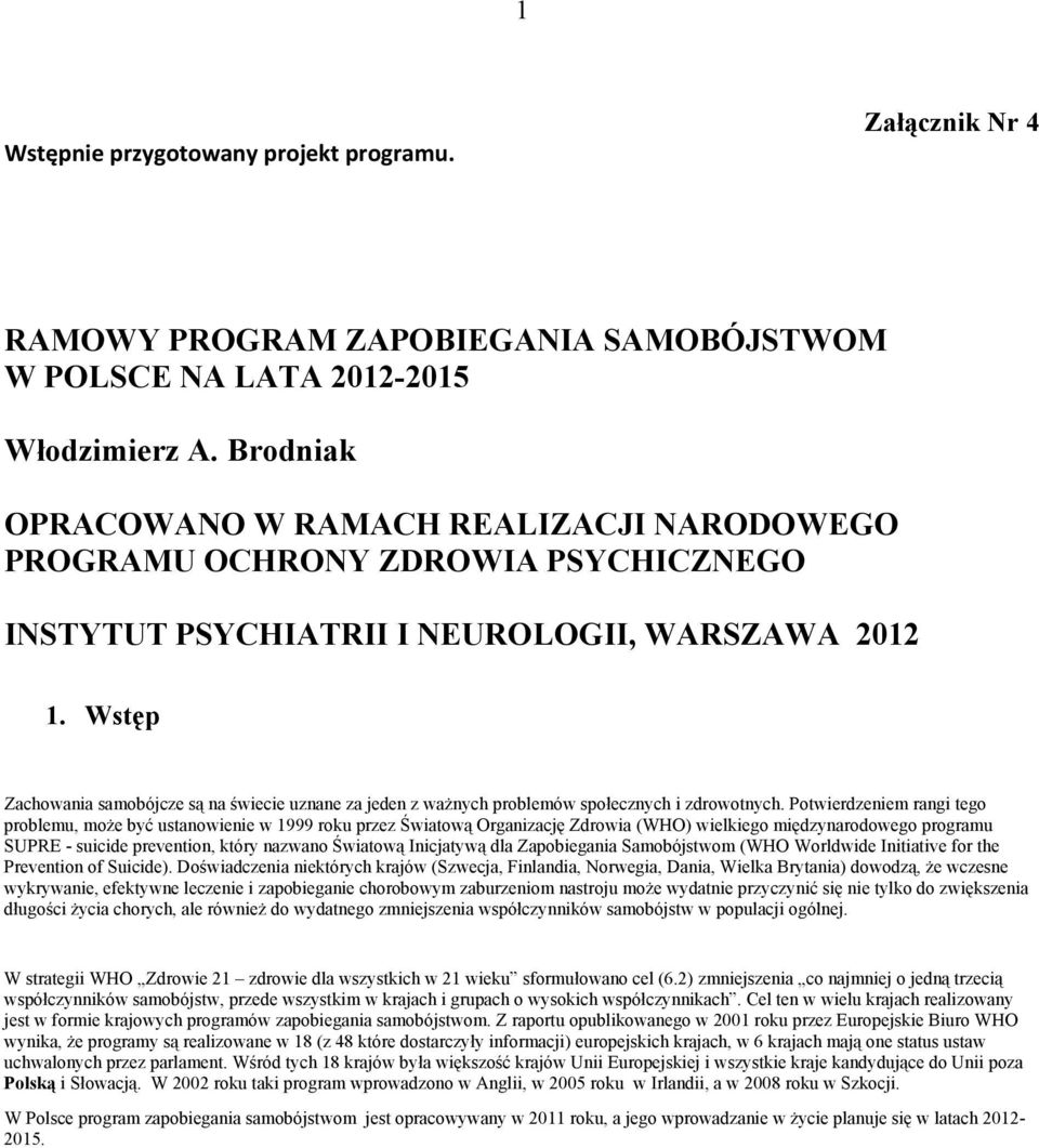 Wstęp Zachowania samobójcze są na świecie uznane za jeden z ważnych problemów społecznych i zdrowotnych.