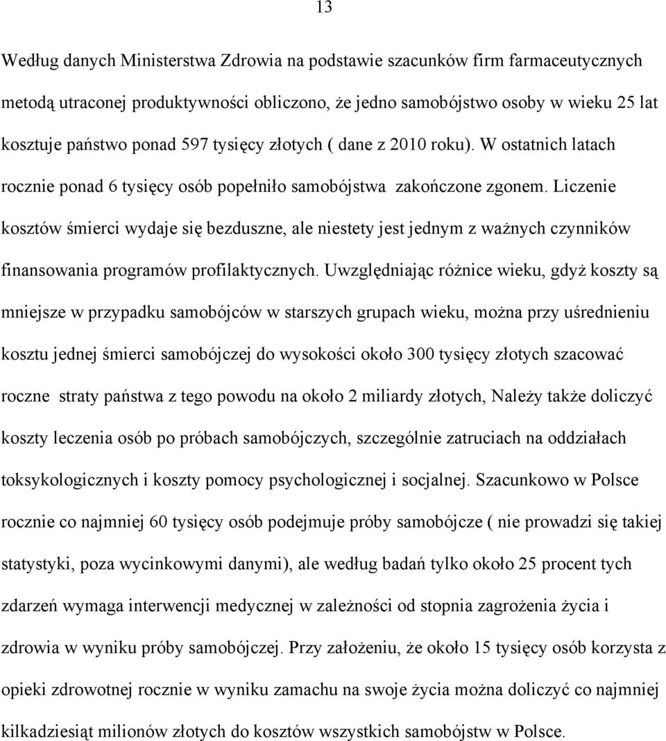 Liczenie kosztów śmierci wydaje się bezduszne, ale niestety jest jednym z ważnych czynników finansowania programów profilaktycznych.