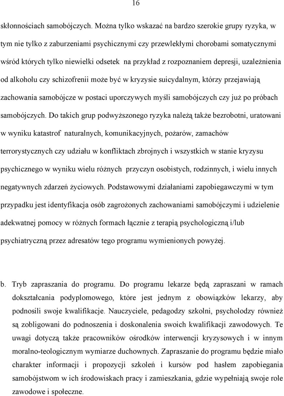 rozpoznaniem depresji, uzależnienia od alkoholu czy schizofrenii może być w kryzysie suicydalnym, którzy przejawiają zachowania samobójcze w postaci uporczywych myśli samobójczych czy już po próbach
