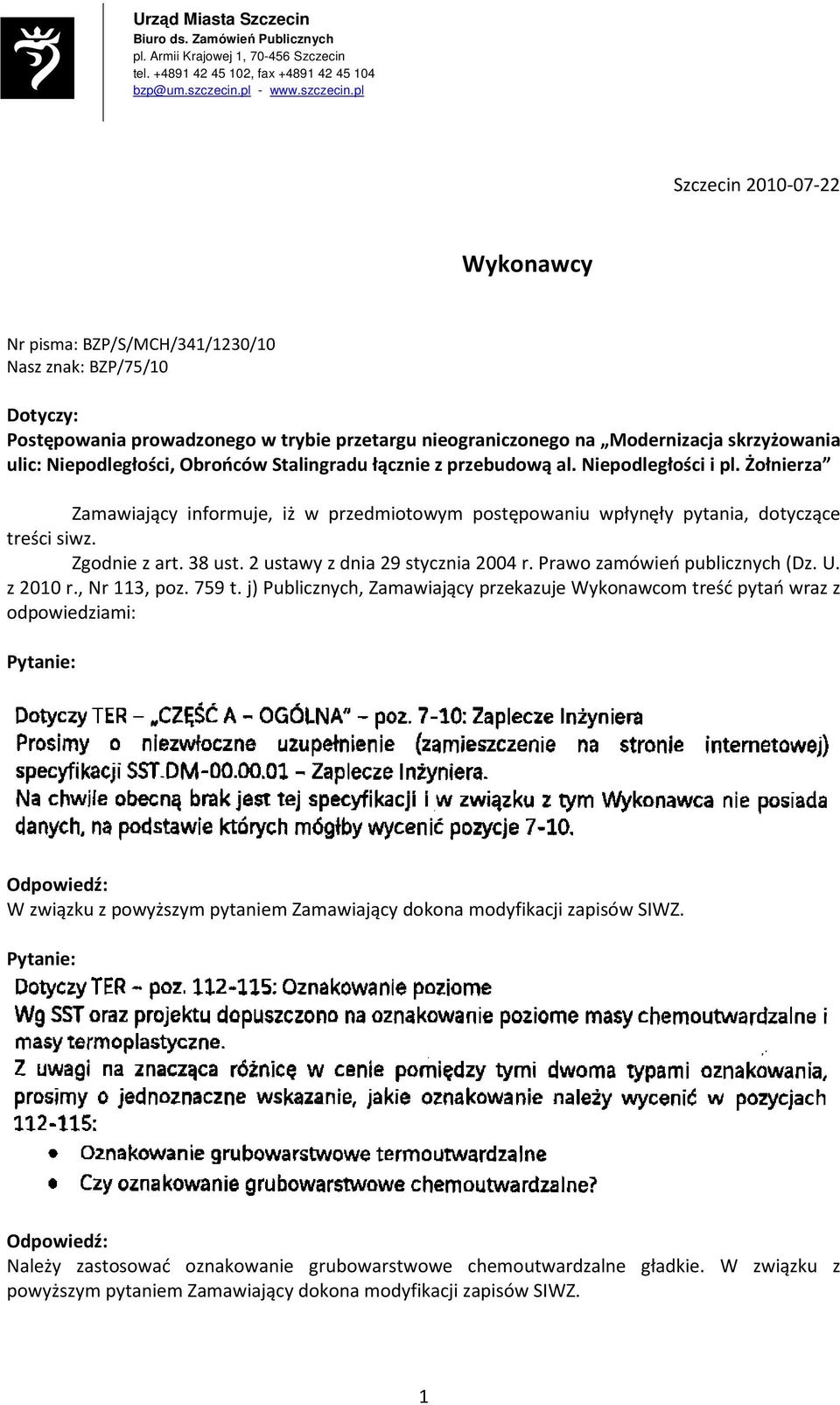 pl Szczecin 2010-07-22 Wykonawcy Nr pisma: BZP/S/MCH/341/1230/10 Nasz znak: BZP/75/10 Dotyczy: Postępowania prowadzonego w trybie przetargu nieograniczonego na Modernizacja skrzyżowania ulic: