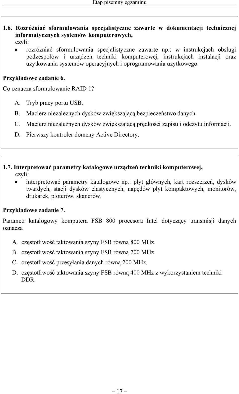 Co oznacza sformułowanie RAID 1? A. Tryb pracy portu USB. B. Macierz niezależnych dysków zwiększającą bezpieczeństwo danych. C.