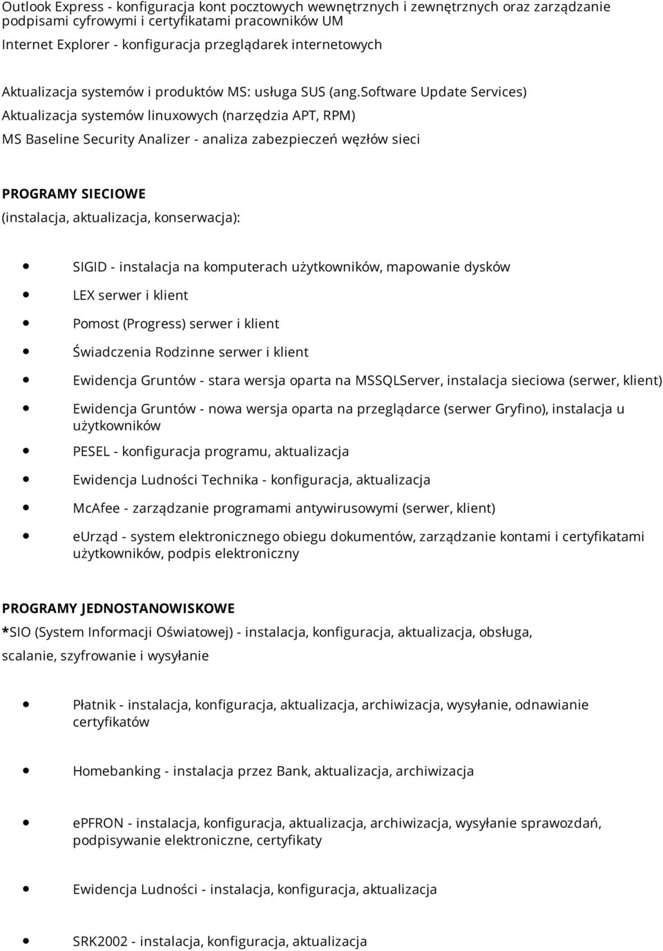 software Update Services) Aktualizacja systemów linuxowych (narzędzia APT, RPM) MS Baseline Security Analizer - analiza zabezpieczeń węzłów sieci PROGRAMY SIECIOWE (instalacja, aktualizacja,