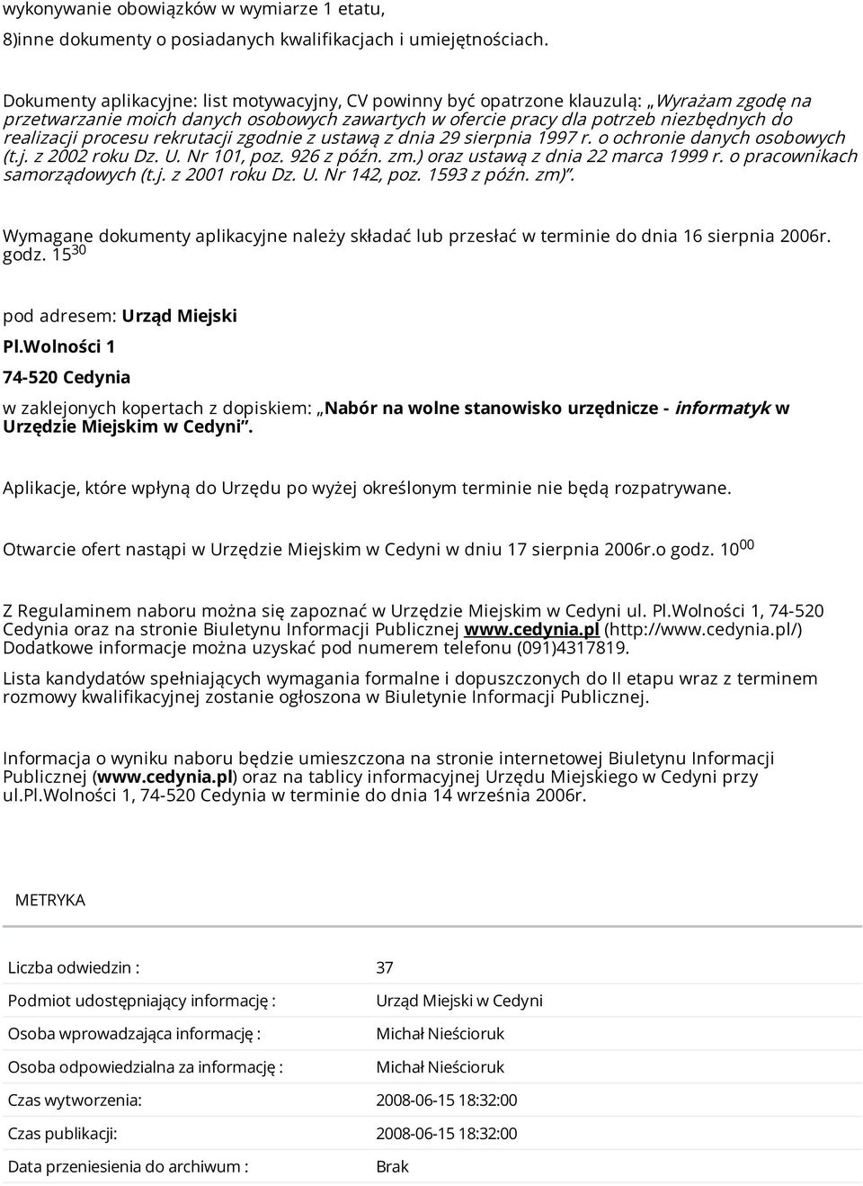 procesu rekrutacji zgodnie z ustawą z dnia 29 sierpnia 1997 r. o ochronie danych osobowych (t.j. z 2002 roku Dz. U. Nr 101, poz. 926 z późn. zm.) oraz ustawą z dnia 22 marca 1999 r.