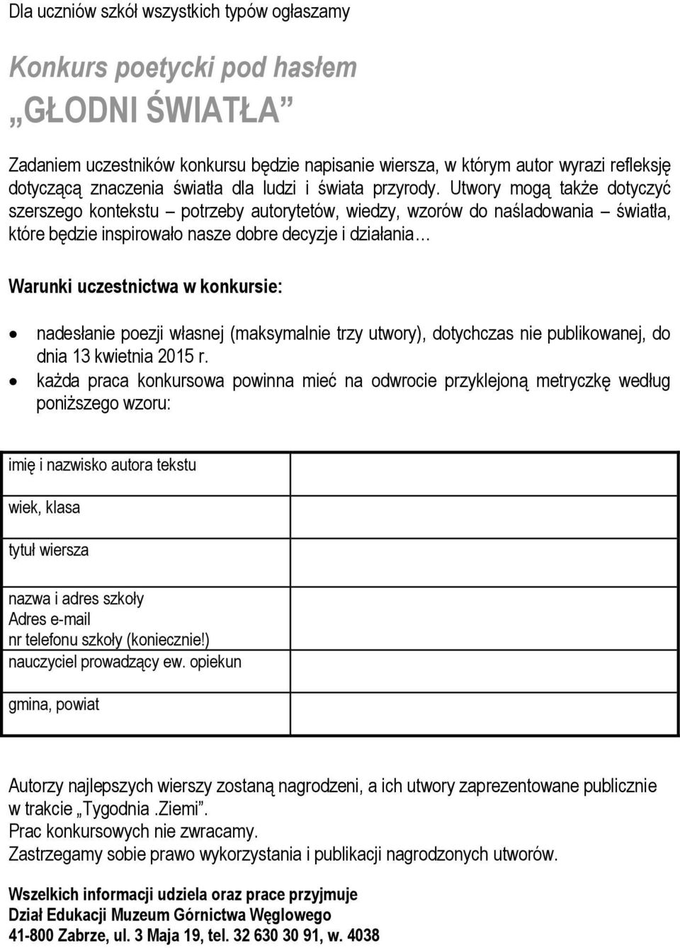 Utwory mogą także dotyczyć szerszego kontekstu potrzeby autorytetów, wiedzy, wzorów do naśladowania światła, które będzie inspirowało nasze dobre decyzje i działania nadesłanie poezji własnej