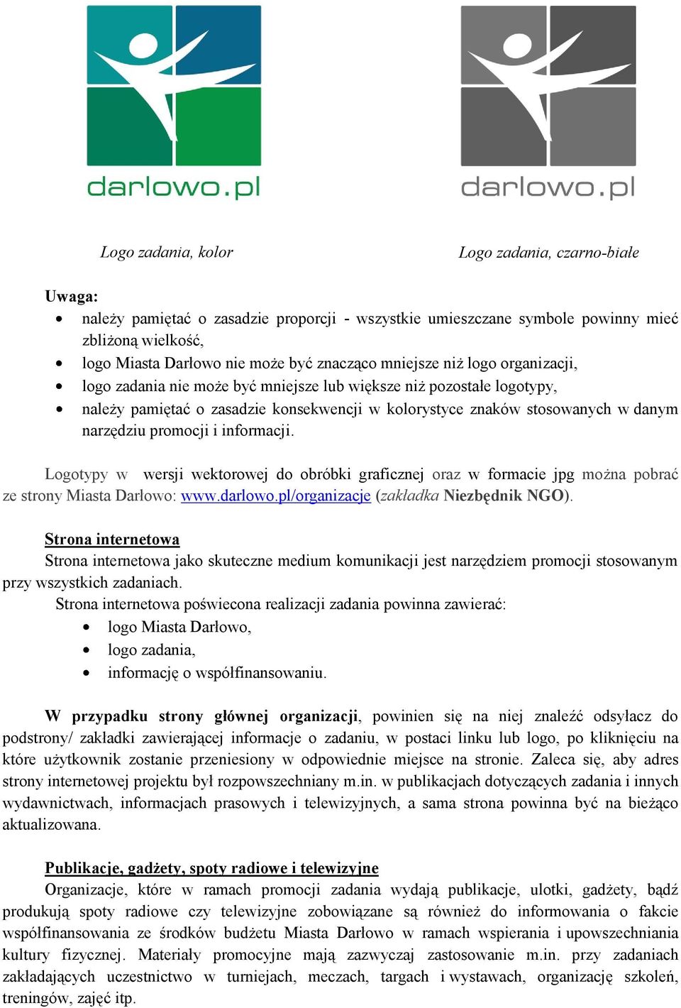 promocji i informacji. Logotypy w wersji wektorowej do obróbki graficznej oraz w formacie jpg można pobrać ze strony Miasta Darłowo: www.darlowo.pl/organizacje (zakładka Niezbędnik NGO).