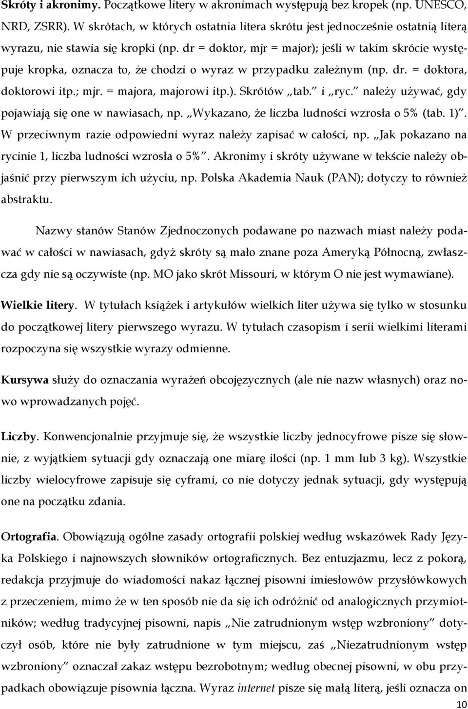 dr = doktor, mjr = major); jeśli w takim skrócie występuje kropka, oznacza to, że chodzi o wyraz w przypadku zależnym (np. dr. = doktora, doktorowi itp.; mjr. = majora, majorowi itp.). Skrótów tab.