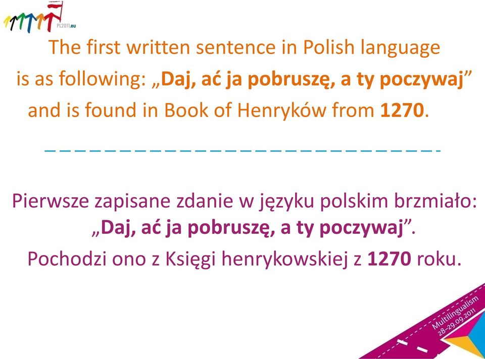 1270. Pierwsze zapisane zdanie w języku polskim brzmiało: Daj, ad ja