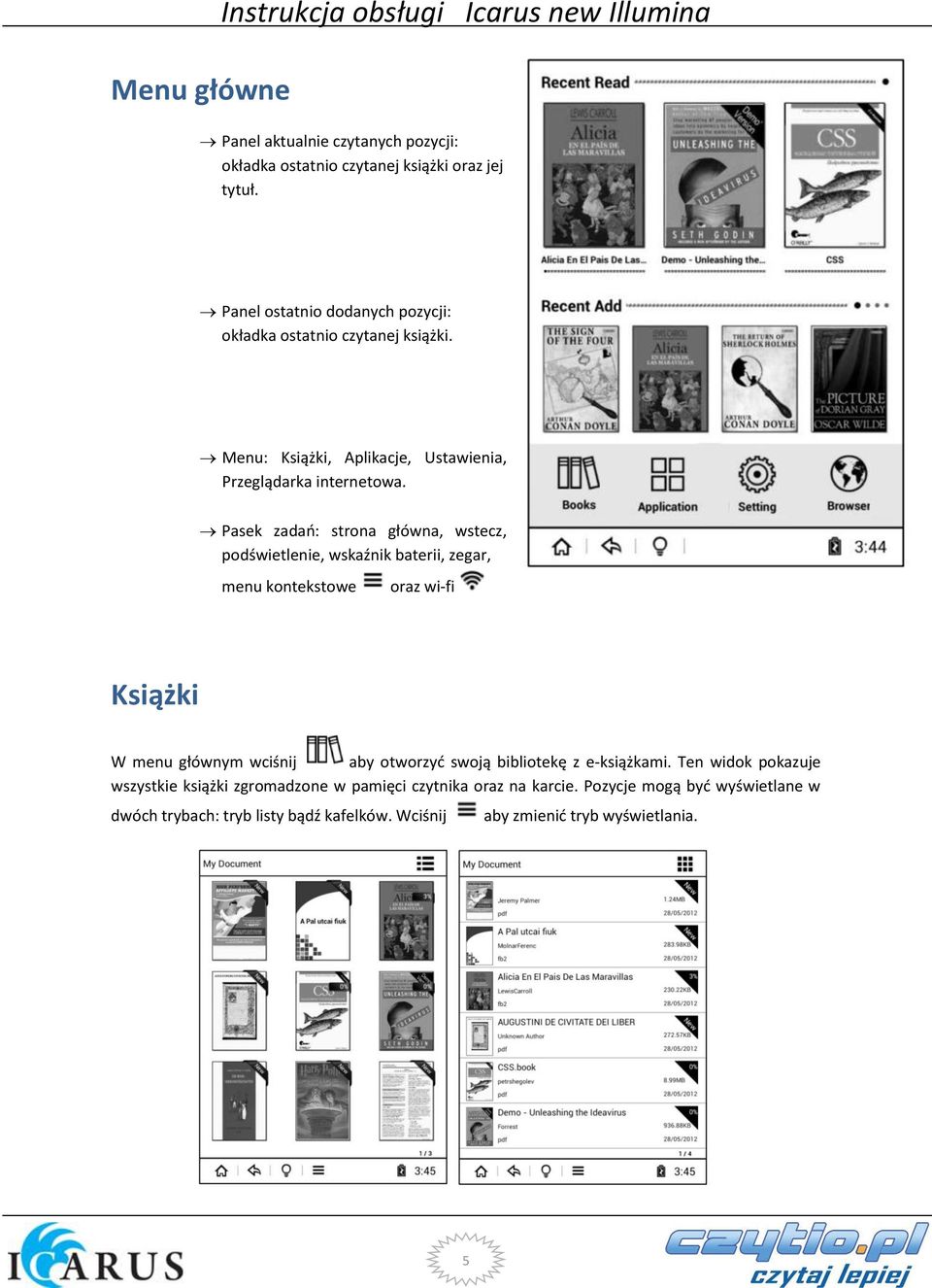 Pasek zadań: strona główna, wstecz, podświetlenie, wskaźnik baterii, zegar, menu kontekstowe oraz wi-fi Książki W menu głównym wciśnij aby otworzyć swoją