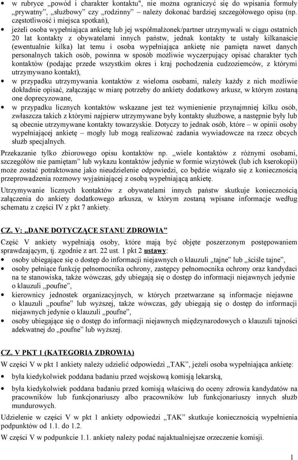 kilkanaście (ewentualnie kilka) lat temu i osoba wypełniająca ankietę nie pamięta nawet danych personalnych takich osób, powinna w sposób możliwie wyczerpujący opisać charakter tych kontaktów