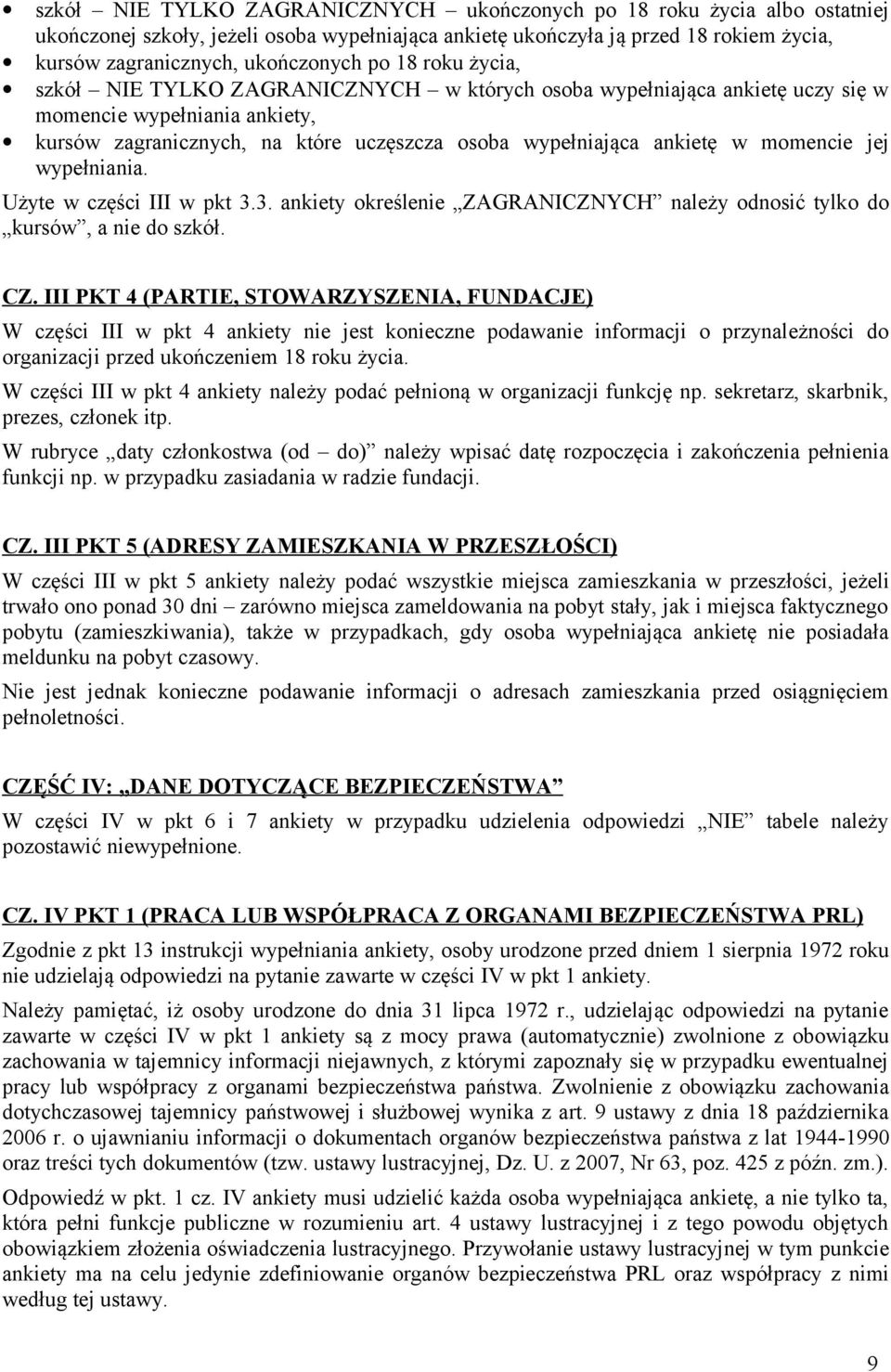 momencie jej wypełniania. Użyte w części III w pkt 3.3. ankiety określenie ZAGRANICZNYCH należy odnosić tylko do kursów, a nie do szkół. CZ.