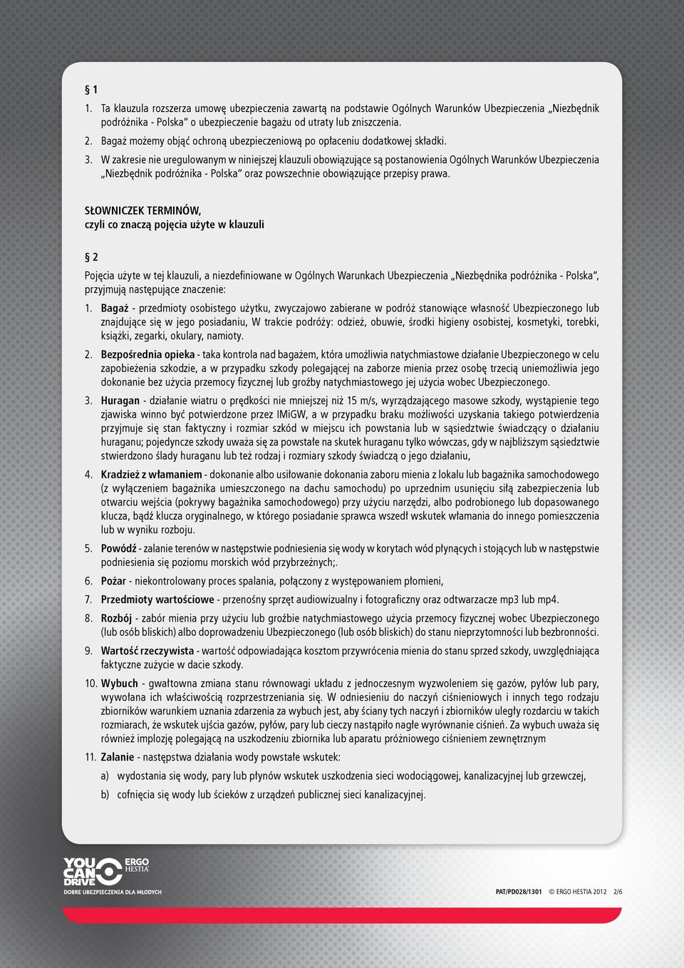 W zakresie nie uregulowanym w niniejszej klauzuli obowiązujące są postanowienia Ogólnych Warunków Ubezpieczenia Niezbędnik podróżnika - Polska oraz powszechnie obowiązujące przepisy prawa.