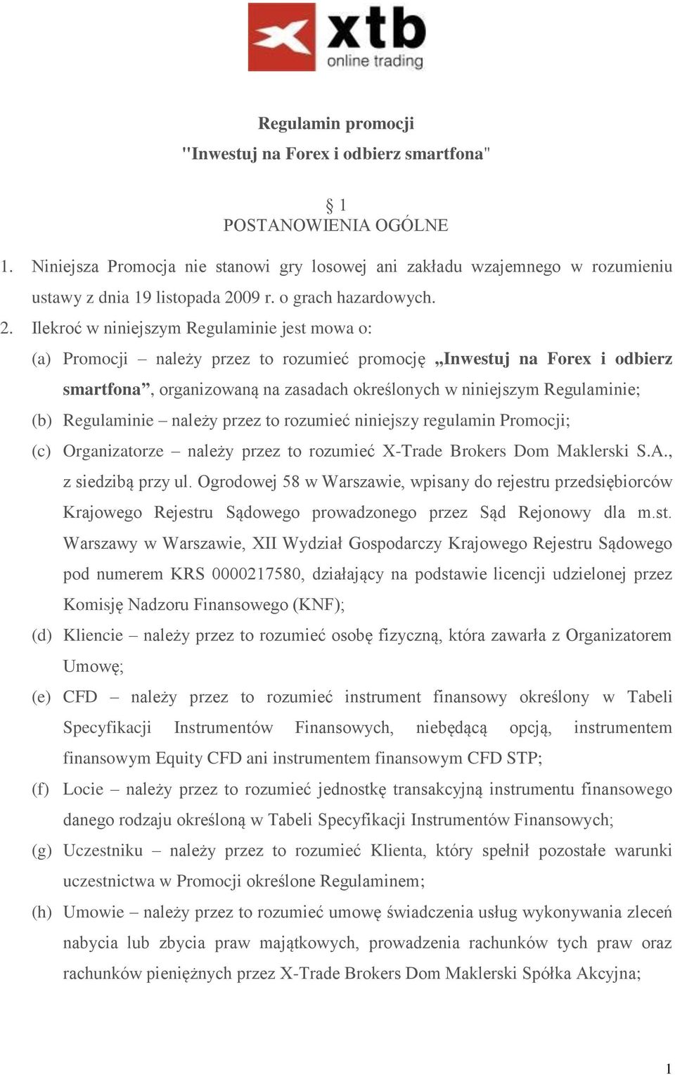 Ilekroć w niniejszym Regulaminie jest mowa o: (a) Promocji należy przez to rozumieć promocję Inwestuj na Forex i odbierz smartfona, organizowaną na zasadach określonych w niniejszym Regulaminie; (b)