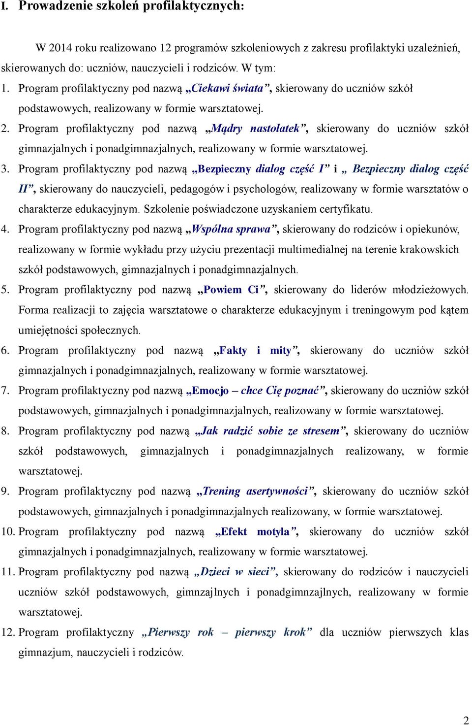 Program profilaktyczny pod nazwą Mądry nastolatek, skierowany do uczniów szkół gimnazjalnych i ponadgimnazjalnych, realizowany w formie warsztatowej. 3.