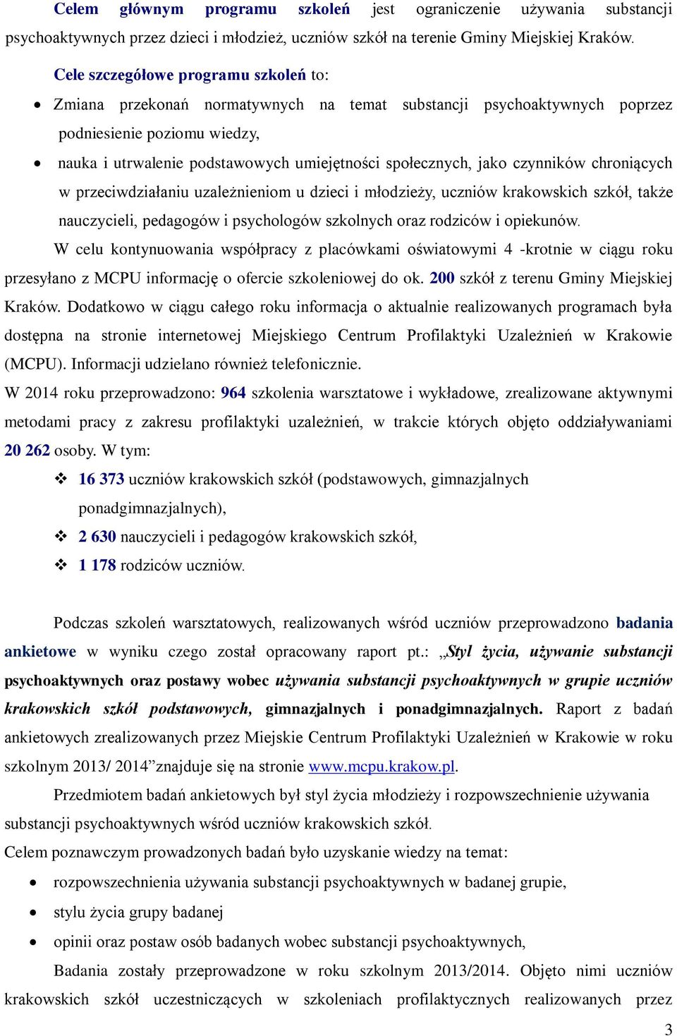 jako czynników chroniących w przeciwdziałaniu uzależnieniom u dzieci i młodzieży, uczniów krakowskich szkół, także nauczycieli, pedagogów i psychologów szkolnych oraz rodziców i opiekunów.