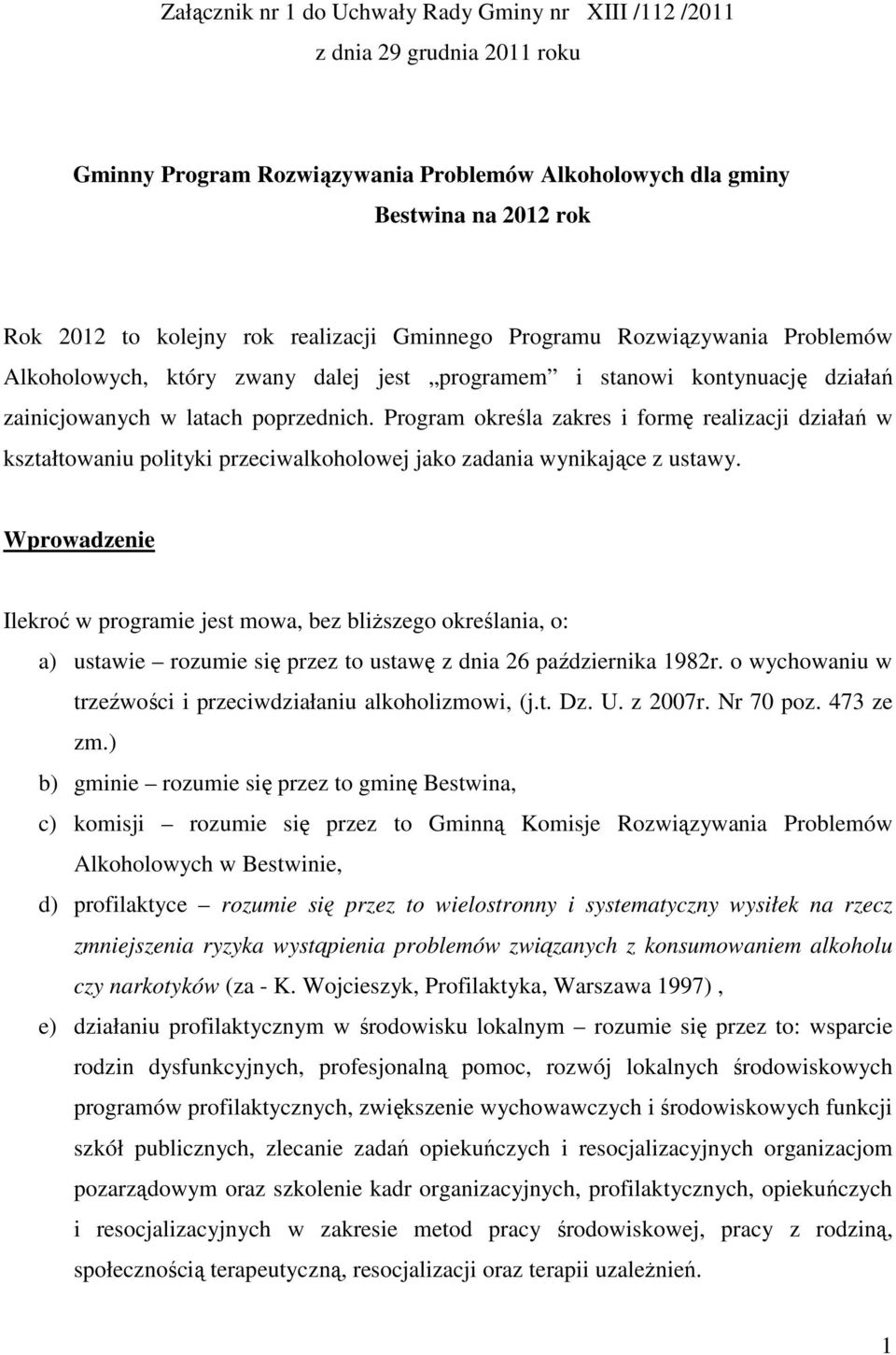 Program określa zakres i formę realizacji działań w kształtowaniu polityki przeciwalkoholowej jako zadania wynikające z ustawy.